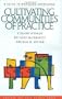 Cultivating Communities of Practice: A Guide to Managing Knowledge