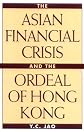 The Asian Financial Crisis and the Ordeal of Hong Kong: