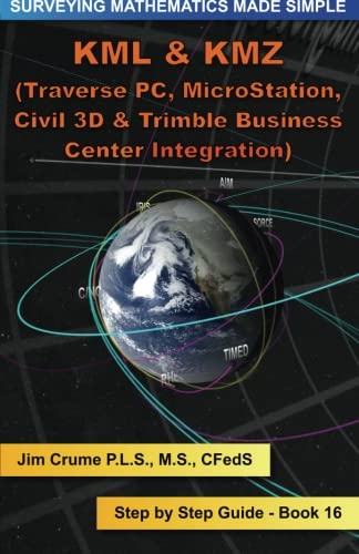 KML & KMZ Integration: Step by Step Guide (Surveying Mathematics Made Simple) (Volume 16)