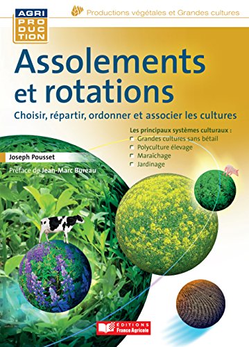 Download Assolements et rotations. Choisir, répartir, ordonner et associer les cultures Download Assolements et rotations. Choisir, répartir, ordonner et associer les cultures