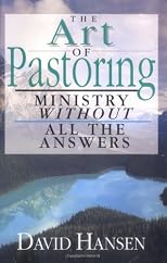 The Art of Pastoring: Ministry Without All the Answers
