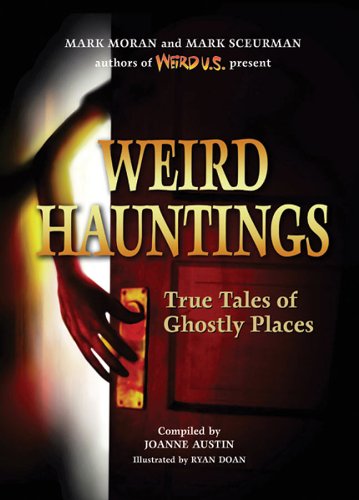 Weird Hauntings: True Tales of Ghostly Places - Hardcover