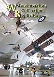 Great aviation collections of Britain : the UK's national aeronautical treasures