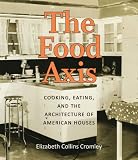 The food axis : cooking, eating, and the architecture of American houses