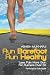Run Barefoot Run Healthy: Less Pain More Gain For Runners Over 30