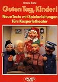 Guten Tag, Kinder - Neue Texte mit Spielanleitungen f&uuml;rs Kasperletheater. - Ursula Lietz
