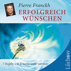 Erfolgreich w�nschen: Sieben Regeln wie Tr�ume wahr werden
