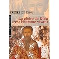 La gloire de Dieu, c'est l'homme vivant