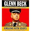 Arguing with Idiots (How to Stop Small Minds and Big Government) (Abridged) (Compact Disc)