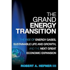 The Grand Energy Transition: The Rise of Energy Gases, Sustainable Life and Growth, and... by Robert A. Hefner III