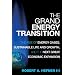 The Grand Energy Transition: The Rise of Energy Gases, Sustainable Life and Growth, and the Next Great Economic Expansion