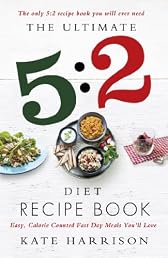 The Ultimate 5:2 Diet Recipe Book: Easy, Calorie Counted Fast Day Meals You'll Love