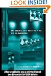 Museums and the Shaping of Knowledge