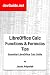 LibreOffice Calc Functions and Formulas Tips. Essential LibreOffice Calc Skills, 1st ed.