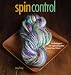Spin Control: Techniques for Spinning the Yarns You Want