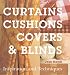 Curtains, Cushions, Covers and Blinds: Inspiration and Techniques (Inspiration & Techniques)