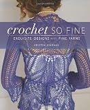 Crochet So Fine: Exquisite Designs with Fine Yarns