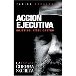 Accion Ejecutiva / Executive Action: Objetivo : Fidel Castro (Ocean Sur) book cover