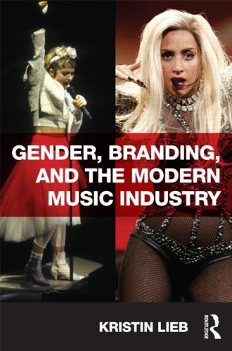 Gender, Branding, and the Modern Music Industry: The Social Construction of Female Popular Music Stars by Kristin Lieb (2013-02-06)