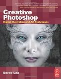 Creative Photoshop: Digital Illustration and Art Techniques, Covering Photoshop CS3