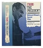 From: the President : Richard Nixon's secret files