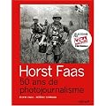 Horst Faas : 50 Ans de photojournalisme