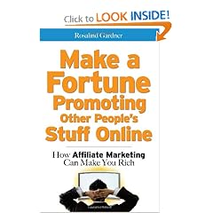 Make a Fortune Promoting Other People's Stuff Online: How Affiliate Marketing Can Make You Rich