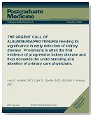 THE URGENT CALL OF ALBUMINURIA/PROTEINURIA: Heeding its significance in early detection of kidney disease Proteinuria is often the first evidence of progressive ... care physicians. (Postgraduate Medicine)