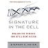 Signature in the Cell: DNA and the Evidence for Intelligent Design
