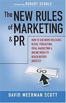 The New Rules of Marketing and PR: How to Use News Releases, Blogs, Podcasting, Viral Marketing and Online Media to Reach Buyers Directly