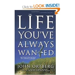 The Life You've Always Wanted: Spiritual Disciplines for Ordinary People