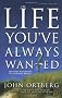 The Life You've Always Wanted