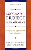 Successful Project Management: A Step-by-Step Approach with Practical Examples