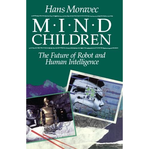 Mind Children: The Future of Robot and Human Intelligence (9780674576186): Hans Moravec