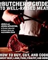 The Butcher's Guide to Well-Raised Meat: How to Buy, Cut, and Cook Great Beef, Lamb, Pork, Poultry, and More