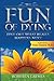 The Fun of Dying: Find Out What Really Happens Next