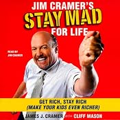 Jim Cramer's Stay Mad for Life: Get Rich, Stay Rich (Make Your Kids Even Richer) | [James J. Cramer]