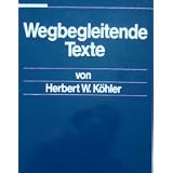 Wegbegleitende Texte. Ausgew�hlte Schriften.von "Herbert W. K�hler"