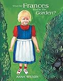 What did Frances find in the garden?
