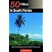 50 Hikes in South Florida: Walks, Hikes, and Backpacking Trips in the Southern Florida Peninsula, First Edition