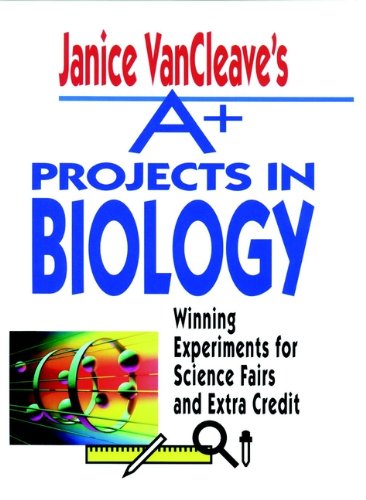 Janice VanCleave's A+ Projects in Biology: Winning Experiments for Science Fairs and Extra Credit (VanCleave A+ Science Projects Series)