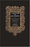 A History of Histories: Epics, Chronicles, Romances and Inquiries from Herodotus and Thucydides to the Twentieth Century