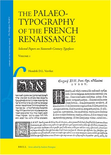 The Palaeotypography of the French Renaissance: Selected Papers on Sixteenth-century Typefaces (Library of the Written Word)
