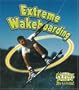Extreme Wakeboarding (Extreme Sports No Limits!)