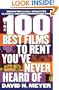 The 100 Best Films to Rent You've Never Heard Of: Hidden Treasures, Neglected Classics, and Hits From By-Gone Eras