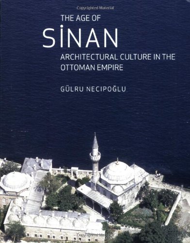 the age of sinan architectural culture in the ottoman empire