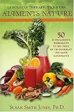 Le pouvoir th�rapeutique des aliments nature : Tome 1, 50 Superaliments �nergisants et des choix de vie favorisant une sant� rayonnante