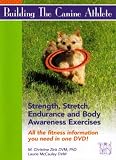 Building the Canine Athlete (Strength, Stretch, Endurance, and Body Awareness Exercises)