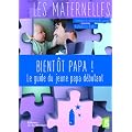 Bient�t papa ! : Le guide du jeune papa d�butant...
