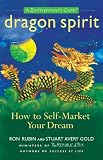 Dragon Spirit: How to Self-Market Your Dream--A Zentrepreneur's Guide